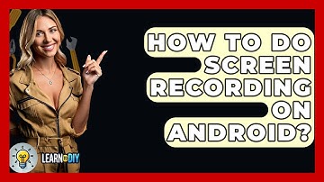 How To Do Screen Recording On Android? - LearnToDIY360.com