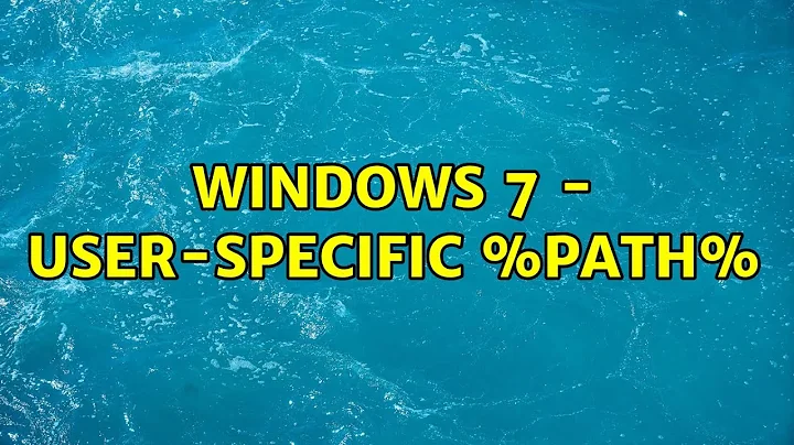 Windows 7 - User-specific %PATH%