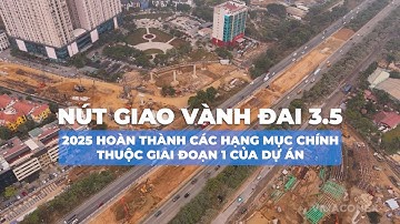 Nút giao vành đai 3.5 trên đại lộ Thăng Long: 2025 hoàn thành các hạng mục chính thuộc giai đoạn 1