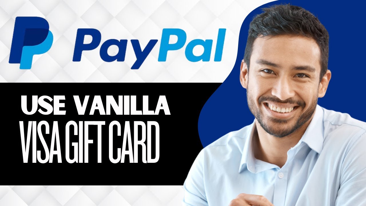 How to Use Vanilla Visa Gift Card on PayPal (Full Guide)
