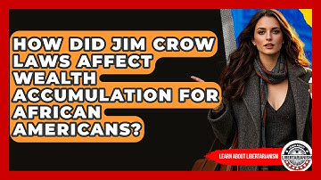 How Did Jim Crow Laws Affect Wealth Accumulation For African Americans? - Learn About Libertarianism