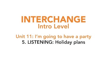 Interchange Intro - Unit 11: 5. LISTENING: Holiday plans