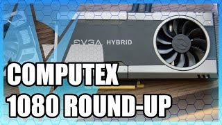 Best GTX 1080s at Computex 2016 | ASUS, EVGA, GByte, MSI