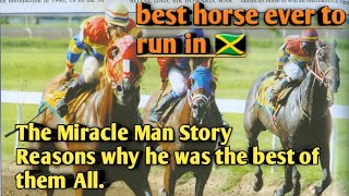 Why Miracle Man is the best ever Jamaican bred horse.He did what  the so call best fail to do.