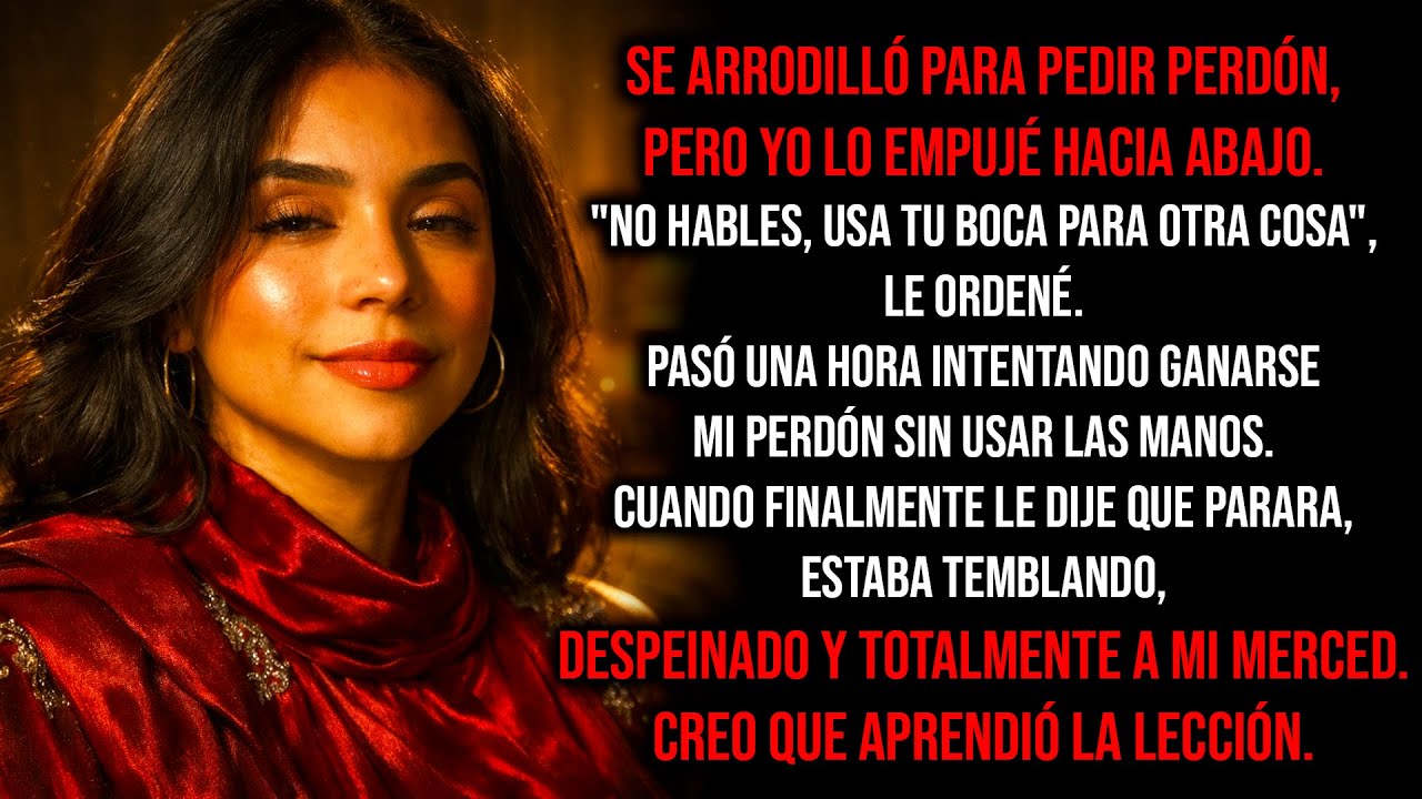 Cometió un error grave y le dije que solo había una forma de que lo perdonara esta noche...