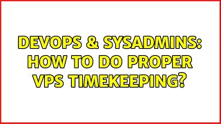 Famous DevOps & SysAdmins: How to do proper VPS timekeeping? (2 Solutions!!) Net Worth