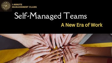 Self managed Teams: A New Era of Work (1-Minute Management Class)
