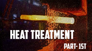 #Heat Treatment Introduction, #Purpose of Heat Treatment, #Process of Heat Treatment, #Part-1st