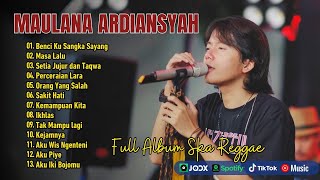 BENCI KU SANGKA SAYANG, MASA LALU, PERCERAIAN LARA - MAULANA ARDIANSYAH FULL ALBUM LIVE SKA REGGAE