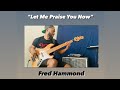 Let me praise you now  frank brunot x fred hammond