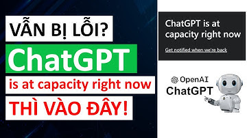 Làm gì khi ChatGPT bị lỗi ChatGPT is at capacity right now | Cách Fix