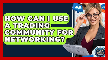 How Can I Use A Trading Community For Networking? - Stock and Options Playbook