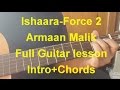 Ishaara| Force 2| Armaan Malik| Complete guitar lesson | Intro+ Chords