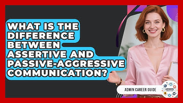 What Is The Difference Between Assertive And Passive-aggressive Communication? - Admin Career Guide