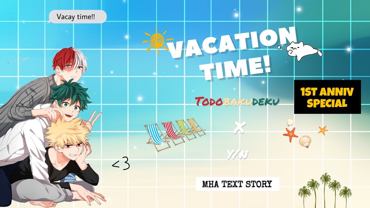 Vacation time! ∙ Todobakudeku x y/n ∙ MHA Text Story (Special Anniversary)