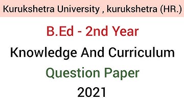 Paper-1 Knowledge and Curriculum | Kurukshetra University Jul-Aug2021 Question paper | B.Ed - 2nd yr