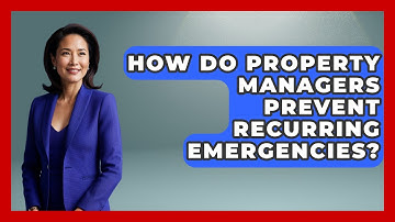 How Do Property Managers Prevent Recurring Emergencies? - Mastering Property Management