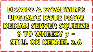 Celebrity DevOps & SysAdmins: Upgrade issue from Debian Server Squeeze 6 to Wheezy 7 - still on kernel 2.6 Net Worth