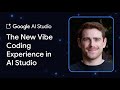The New Vibe Coding Experience in AI Studio