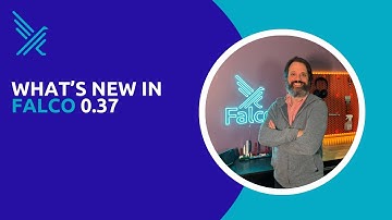 Falco 0.37 - What is new?