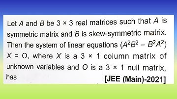 Let A and B be 3 × 3 real matrices such that A is a symmetric matrix and B is...I Doubtify JEE