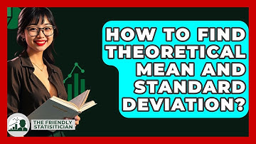 How To Find Theoretical Mean And Standard Deviation? - The Friendly Statistician