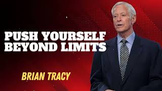 PUSH YOURSELF BEYOND LIMITS | Brian Tracy