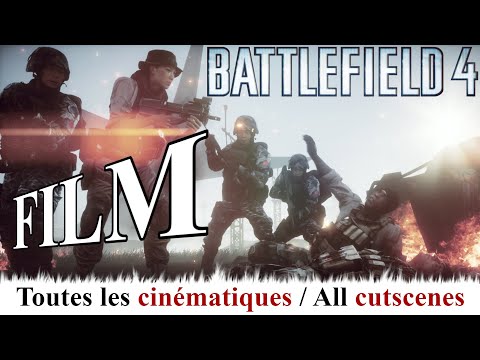 BATTLEFIELD 4 - FILM [FR ] / GAME MOVIE - Toutes les CINÉMATIQUES / All CUTSCENES (1080p)