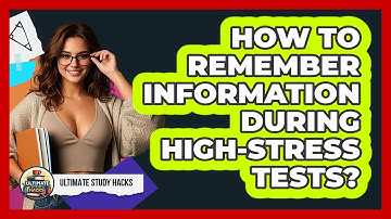 How To Remember Information During High-Stress Tests?