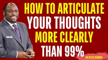 How to articulate your thoughts more clearly than 99% of people | Myles Munroe Motivation