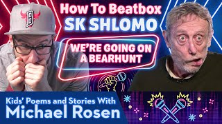 We're Going On A Bearhunt | Sk Shlomo | How To Beatbox | Kids' Poems And Stories With Michael Rosen