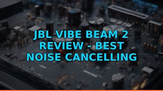 JBL Vibe Beam 2 Review - Best Noise Cancelling Earbuds