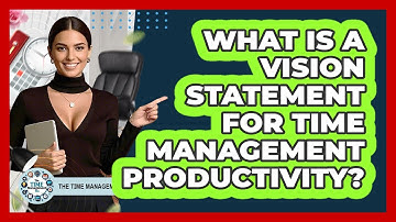 What Is A Vision Statement For Time Management Productivity? - The Time Management Pro