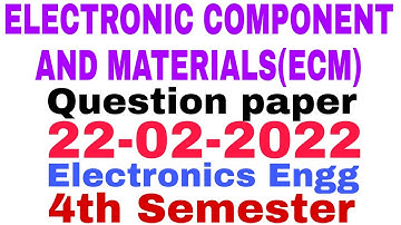 ELECTRONIC COMPONENT AND MATERIALS(ECM)||Question paper(22-02-2022)||4th Semester||Electronics Engg
