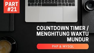 PART #21 | PHP + MYSQL : COUNTDOWN TIMER / MENGHITUNG MUNDUR WAKTU OTOMATIS DENGAN JAVASCRIPT