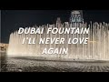 Dubai fountain  ill never love again by lady gaga