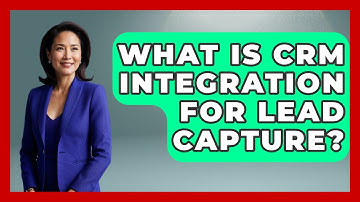 What Is CRM Integration For Lead Capture? - Sales Saas Breakdown