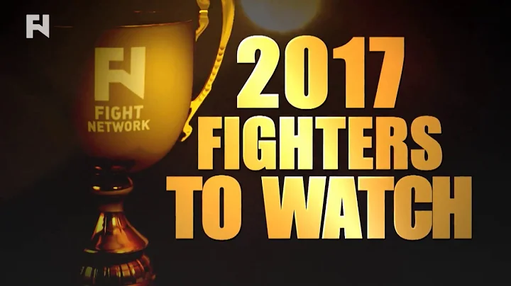 Fight Network's Fighters & Fights to Watch in 2017...