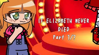 If Elizabeth Never Died | Fnaf Au | Part 1/?