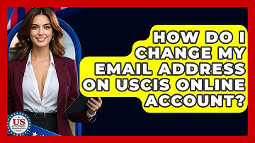 How Do I Change My Email Address On USCIS Online Account? - US Citizenship Immigration Guide