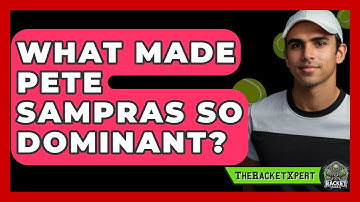 What Made Pete Sampras So Dominant? - The Racket Xpert