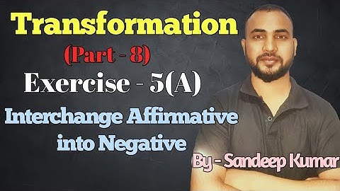Transformation (Part - 8)| Exercise-5(A)| Interchange Affirmative into Negative|By-Sandeep Kumar