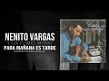 PARA MAÑANA ES TARDE - NENITO VARGAS  Y LOS PLUMAS NEGRAS