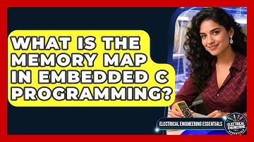 What Is The Memory Map In Embedded C Programming? - Electrical Engineering Essentials