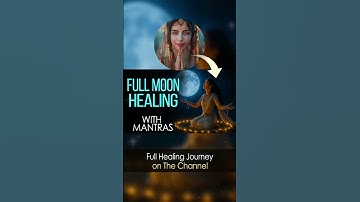 POWERFUL MANTRAS to Heal on the Full Moon 🌕 A Ritual to Close Cycles and Be Reborn ✨