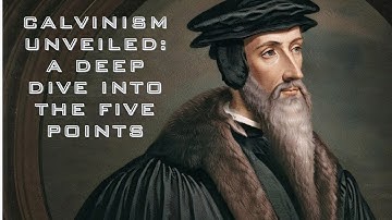 Calvinism Unveiled: A Deep Dive Into the Five Points and How They Bring You Closer to God!