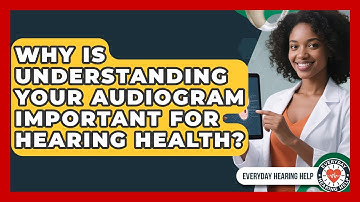 Why Is Understanding Your Audiogram Important For Hearing Health? - Everyday Hearing Help
