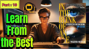 Best Book for Editors | In the Blink of an Eye | Audiobook Part 10 of 11 | Walter Murch