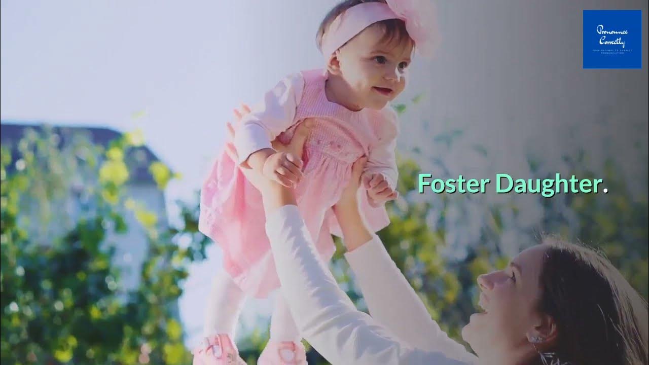 Become the foster daughter. Дочь произношение. Foster daughter longs for a female presence.