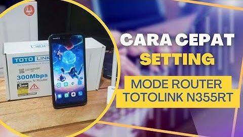 Cara cepat setting Mode ROUTER TOTOLINK N355RT
